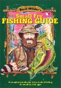 Buck Wilder's Small Fry Fishing Guide: A Complete Introduction to the World of Fishing for Small Fry of All Ages Buck Wilder's Small Fry Fishing Guide: A Complete Introduction to the World of Fishing for Small Fry of All Ages