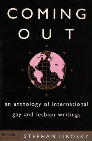 Coming Out: An Anthology of International Gay and Lesbian Writings Coming Out: An Anthology of International Gay and Lesbian Writings