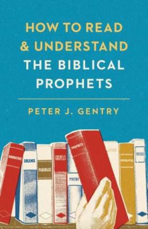 How to Read and Understand the Biblical Prophets How to Read and Understand the Biblical Prophets