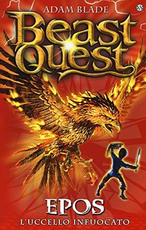 Epos. L'uccello infuocato. Beast Quest: 6 Epos. L'uccello infuocato. Beast Quest: 6