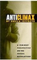 Anticlimax: A Feminist Perspective on the Sexual Revolution Anticlimax: A Feminist Perspective on the Sexual Revolution