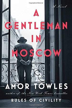 Gentleman in Moscow: A Novel, A Gentleman in Moscow: A Novel, A