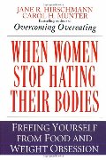 When Women Stop Hating Their Bodies: Freeing Yourself from Food and Weight Obsession When Women Stop Hating Their Bodies: Freeing Yourself from Food and Weight Obsession