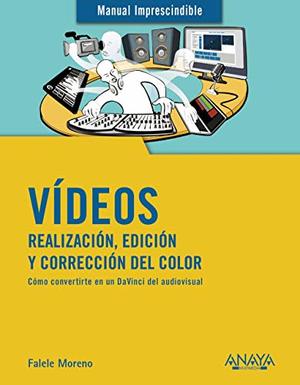 Vídeos. Realización, edición y corrección del color (MANUALES IMPRESCINDIBLES) Vídeos. Realización, edición y corrección del color (MANUALES IMPRESCINDIBLES)