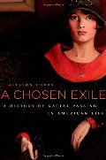 Chosen Exile: A History of Racial Passing in American Life, A Chosen Exile: A History of Racial Passing in American Life, A
