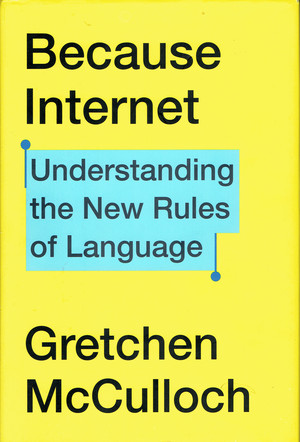 Because Internet: Understanding the New Rules of Language Because Internet: Understanding the New Rules of Language