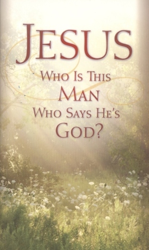 Jesus, who is this man who says he's God? Jesus, who is this man who says he's God?