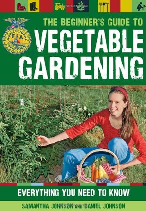 Beginner's Guide to Vegetable Gardening: Everything You Need to Know (FFA), The Beginner's Guide to Vegetable Gardening: Everything You Need to Know (FFA), The