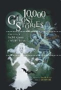 10,000 Ghost Stories: Create Over 10,000 Ghosts & 10,000 Stories 10,000 Ghost Stories: Create Over 10,000 Ghosts & 10,000 Stories