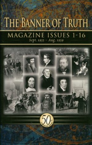 Banner of Truth Magazine Issues 1-16 - 270.8 BAN Banner of Truth Magazine Issues 1-16 - 270.8 BAN