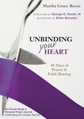 Unbinding Your Heart: 40 Days of Prayer and Faith Sharing (Unbinding the Gospel) Unbinding Your Heart: 40 Days of Prayer and Faith Sharing (Unbinding the Gospel)