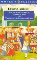 Alice's Adventures in Wonderland and Through the Looking-Glass and What Alice Found There (The World's Classics) Alice's Adventures in Wonderland and Through the Looking-Glass and What Alice Found There (The World's Classics)