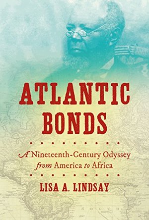 Atlantic Bonds: A Nineteenth-Century Odyssey from America to Africa Atlantic Bonds: A Nineteenth-Century Odyssey from America to Africa