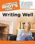 Complete Idiot's Guide to Writing Well, The Complete Idiot's Guide to Writing Well, The