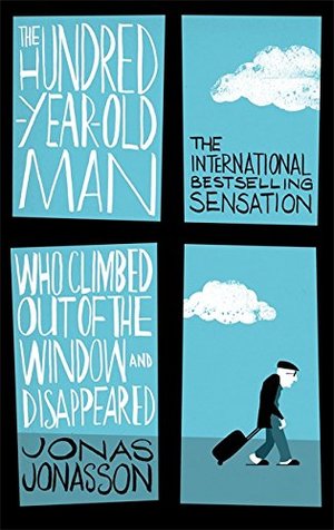 Hundred-Year-Old Man Who Climbed Out of the Window and Disappeared, The Hundred-Year-Old Man Who Climbed Out of the Window and Disappeared, The