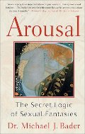Arousal: The Secret Logic of Sexual Fantasies Arousal: The Secret Logic of Sexual Fantasies