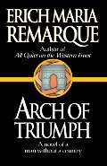 Arch of Triumph: A Novel of a Man Without a Country Arch of Triumph: A Novel of a Man Without a Country