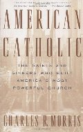 American Catholic: The Saints and Sinners Who Built America's Most Powerful Church American Catholic: The Saints and Sinners Who Built America's Most Powerful Church