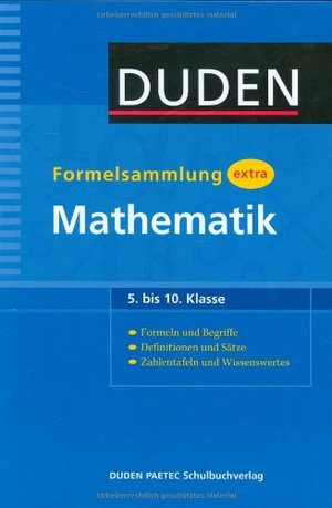 Duden - Formelsammlung extra - Mathematik: Formeln und Begriffe - Definitionen und Sätze - Zahlentafeln und Wissenswertes (5. bis 10. Klasse) Duden - Formelsammlung extra - Mathematik: Formeln und Begriffe - Definitionen und Sätze - Zahlentafeln und Wissenswertes (5. bis 10. Klasse)