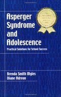 Asperger Syndrome and Adolescence: Practical Solutions for School Success Asperger Syndrome and Adolescence: Practical Solutions for School Success