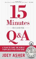 15 Minutes Including Q&A: A Plan to Save the World From Lousy Presentations 15 Minutes Including Q&A: A Plan to Save the World From Lousy Presentations