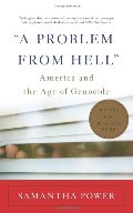 Problem From Hell: America and the Age of Genocide, A Problem From Hell: America and the Age of Genocide, A