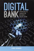 Digital Bank: Strategies to Launch or Become a Digital Bank Digital Bank: Strategies to Launch or Become a Digital Bank