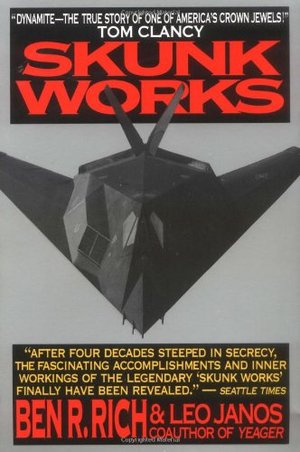 Skunk Works: A Personal Memoir of My Years of Lockheed Skunk Works: A Personal Memoir of My Years of Lockheed
