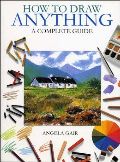 How to Draw Anything: A Complete Guide How to Draw Anything: A Complete Guide