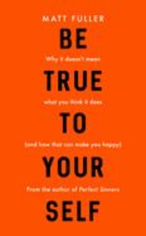 Be True to Yourself Be True to Yourself