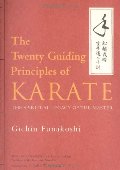 Twenty Guiding Principles of Karate: The Spiritual Legacy of the Master Twenty Guiding Principles of Karate: The Spiritual Legacy of the Master