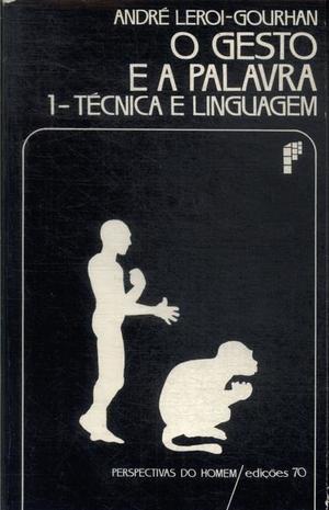 O gesto e a palavra 1: técnica e linguagem O gesto e a palavra 1: técnica e linguagem
