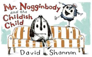 Mr. Nogginbody and the Childish Child Mr. Nogginbody and the Childish Child