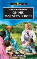 Helen Roseveare: On His Majesty's Service - J BIO ROS Helen Roseveare: On His Majesty's Service - J BIO ROS