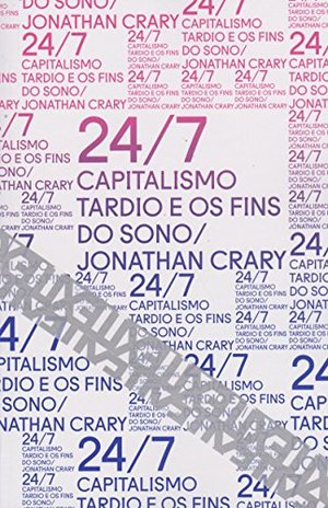 24-7: Capitalismo Tardio e os Fins do Sono 24-7: Capitalismo Tardio e os Fins do Sono