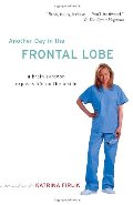 Another Day in the Frontal Lobe: A Brain Surgeon Exposes Life on the Inside Another Day in the Frontal Lobe: A Brain Surgeon Exposes Life on the Inside