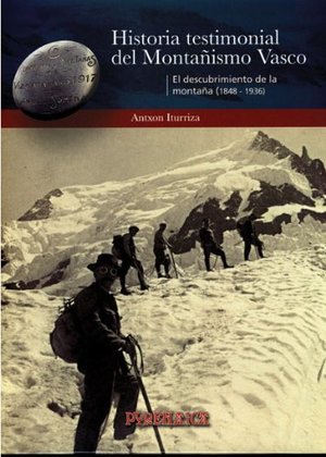 Historia Testimonial Del Montañismo Vasco (tomo I) Historia Testimonial Del Montañismo Vasco (tomo I)