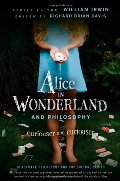 Alice in Wonderland and Philosophy: Curiouser and Curiouser Alice in Wonderland and Philosophy: Curiouser and Curiouser