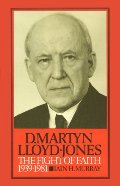 David Martyn Lloyd-Jones: The Fight of Faith 1939-1981 (v. 2) David Martyn Lloyd-Jones: The Fight of Faith 1939-1981 (v. 2)