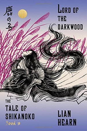 Lord of the Darkwood: Book 3 in the Tale of Shikanoko (The Tale of Shikanoko series) Lord of the Darkwood: Book 3 in the Tale of Shikanoko (The Tale of Shikanoko series)
