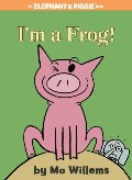 I'm a Frog! (Elephant and Piggie Book, An) I'm a Frog! (Elephant and Piggie Book, An)