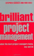 Brilliant Project Management: What the Best Project Managers Know, Say And Do Brilliant Project Management: What the Best Project Managers Know, Say And Do