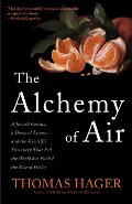 Alchemy of Air: A Jewish Genius, a Doomed Tycoon, and the Scientific Discovery That Fed the World but Fueled the Rise of Hitler, The Alchemy of Air: A Jewish Genius, a Doomed Tycoon, and the Scientific Discovery That Fed the World but Fueled the Rise of Hitler, The