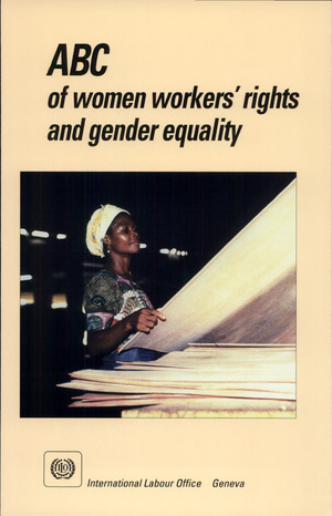 ABC of Women Workers' Rights and Gender Equality ABC of Women Workers' Rights and Gender Equality