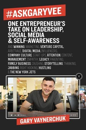 #AskGaryVee: One Entrepreneur's Take on Leadership, Social Media, and Self-Awareness #AskGaryVee: One Entrepreneur's Take on Leadership, Social Media, and Self-Awareness