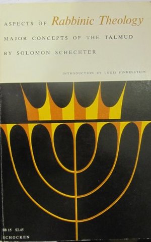 Aspects of Rabbinic Theology: Major Concepts of the Talmud Aspects of Rabbinic Theology: Major Concepts of the Talmud