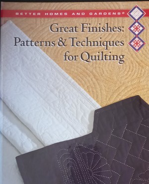 Better Homes and Gardens Great Finishes: Patterns & Techniques for Quilting (Better Homes and Gardens Creative Quilting Collection) Better Homes and Gardens Great Finishes: Patterns & Techniques for Quilting (Better Homes and Gardens Creative Quilting Collection)