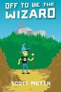 Off to Be the Wizard (Magic 2.0, Book 1) Off to Be the Wizard (Magic 2.0, Book 1)