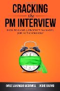 Cracking the PM Interview: How to Land a Product Manager Job in Technology Cracking the PM Interview: How to Land a Product Manager Job in Technology