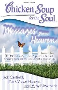 Chicken Soup for the Soul: Messages from Heaven: 101 Miraculous Stories of Signs from Beyond, Amazing Connections, and Love that Doesn't Die Chicken Soup for the Soul: Messages from Heaven: 101 Miraculous Stories of Signs from Beyond, Amazing Connections, and Love that Doesn't Die
